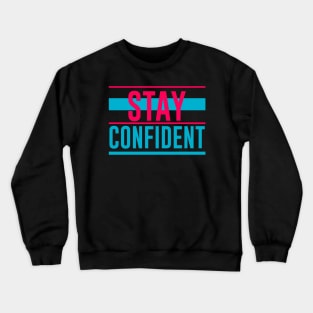 Stay Confident Crewneck Sweatshirt